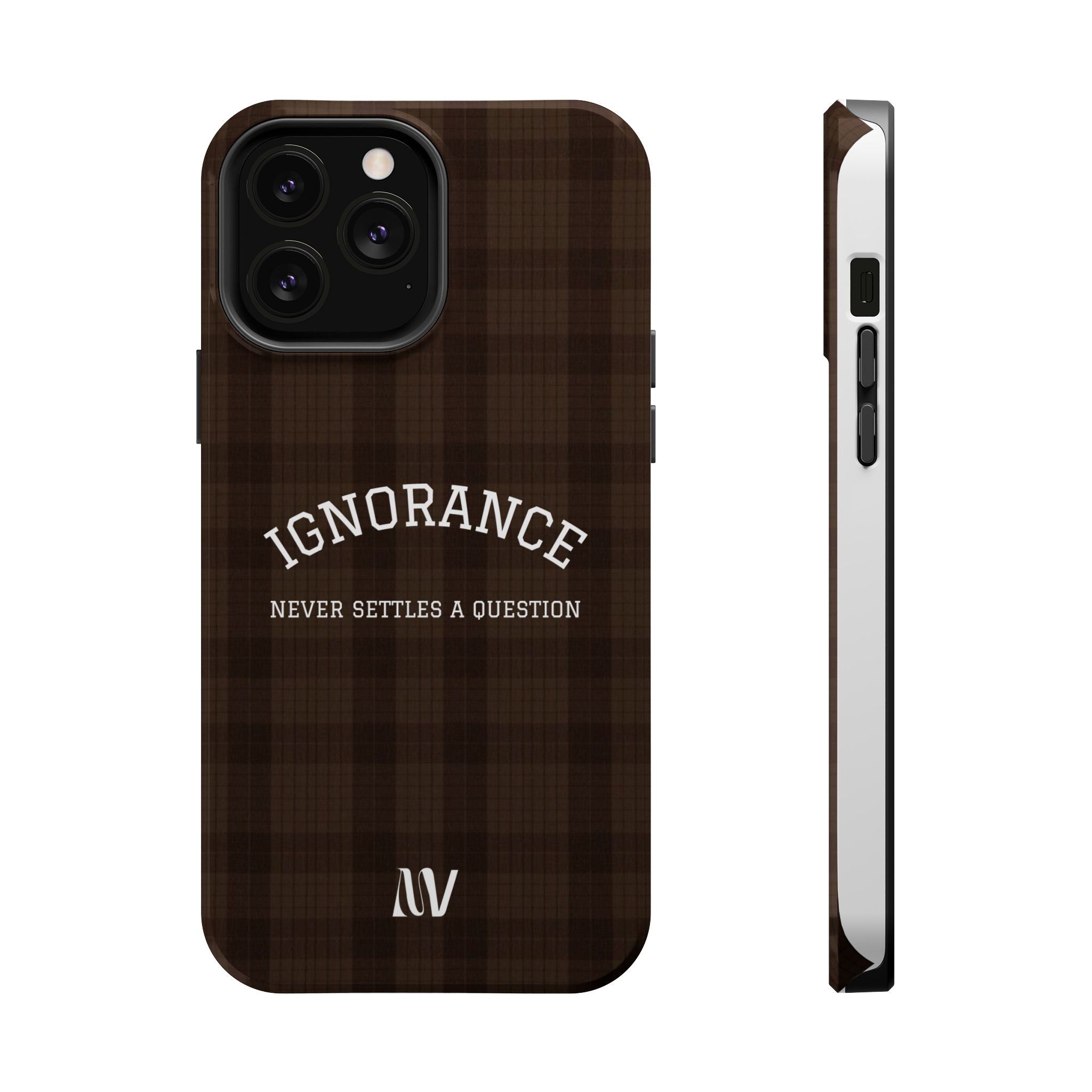 IGNORANCE | QUOTE STYLE | IPHONE | TOUGH MAGNETIC CASE
