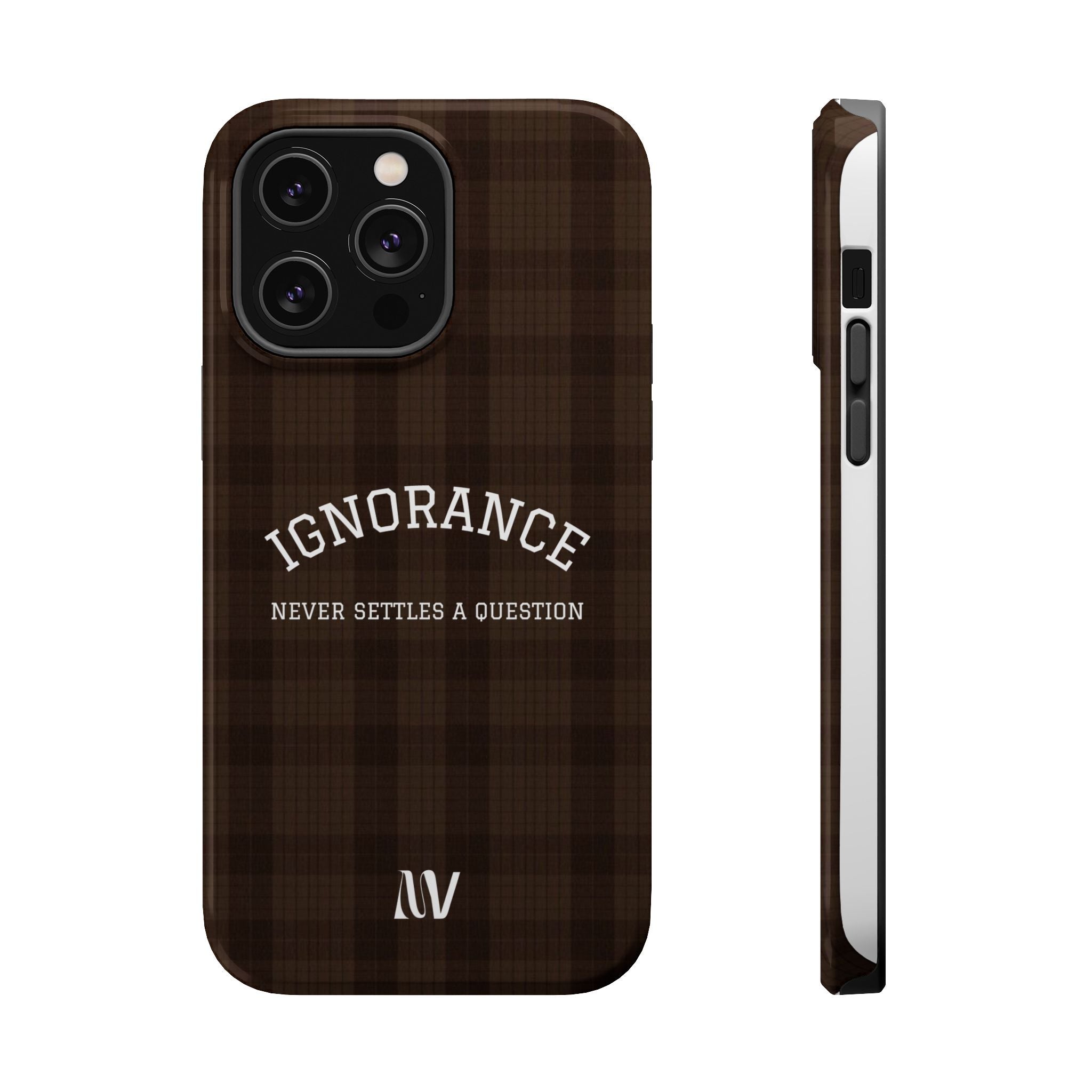 IGNORANCE | QUOTE STYLE | IPHONE | TOUGH MAGNETIC CASE