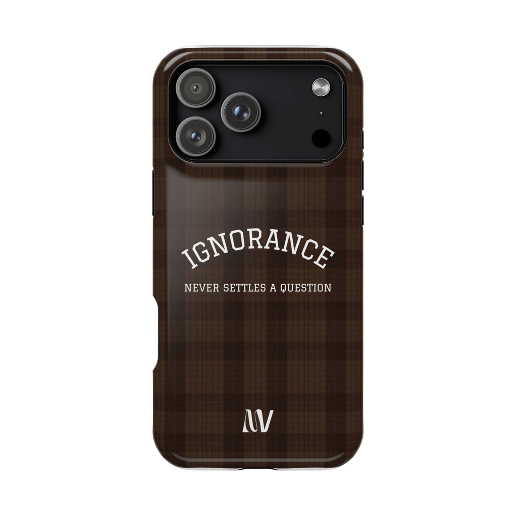 IGNORANCE • QUOTE STYLE • IPHONE • TOUGH CASE