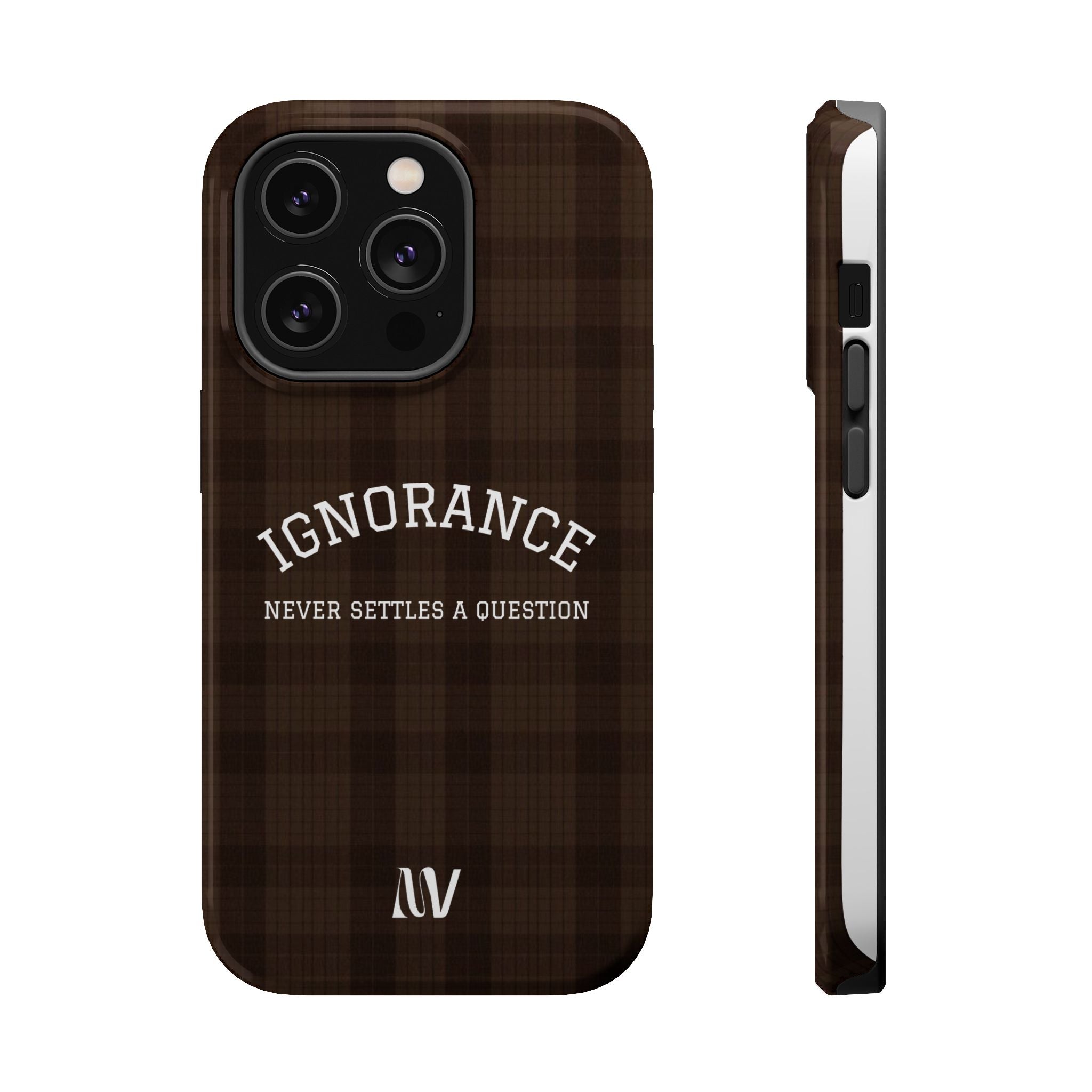 IGNORANCE | QUOTE STYLE | IPHONE | TOUGH MAGNETIC CASE